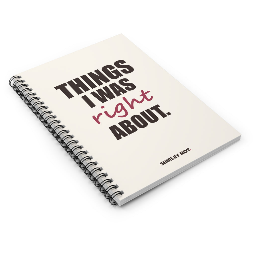 Things I Was Right About — Spiral Notebook