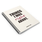 Things I Was Right About — Spiral Notebook