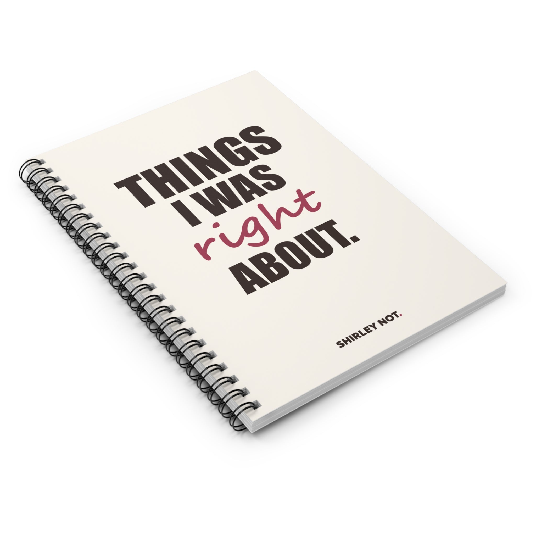 Things I Was Right About — Spiral Notebook