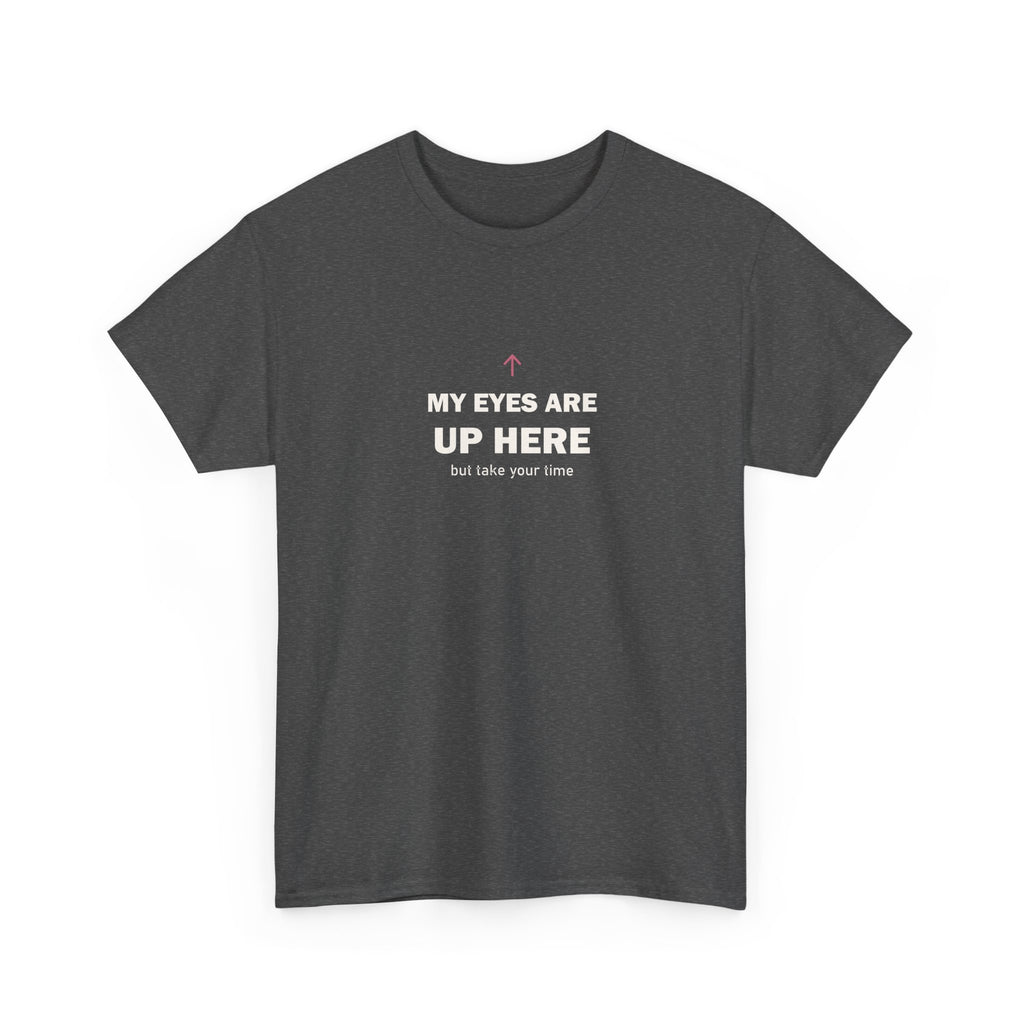 My Eyes Are Up Here Tee