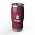 Probably Water — 20oz Tumbler, Raspberry