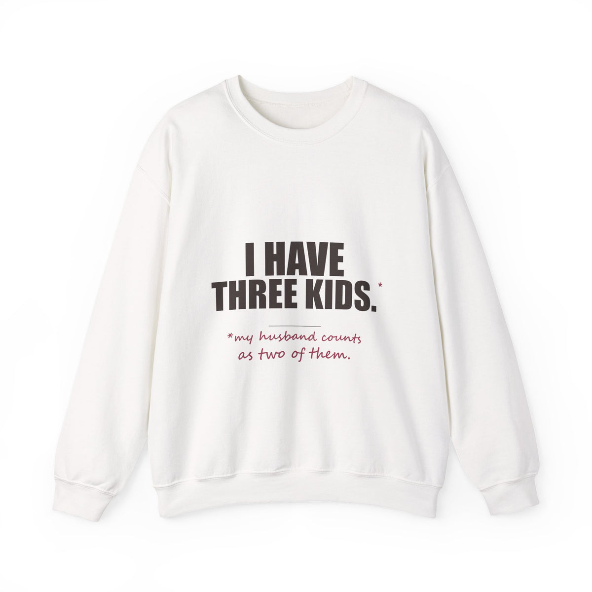 I Have Three Kids — My Husband Counts as Two Sweatshirt
