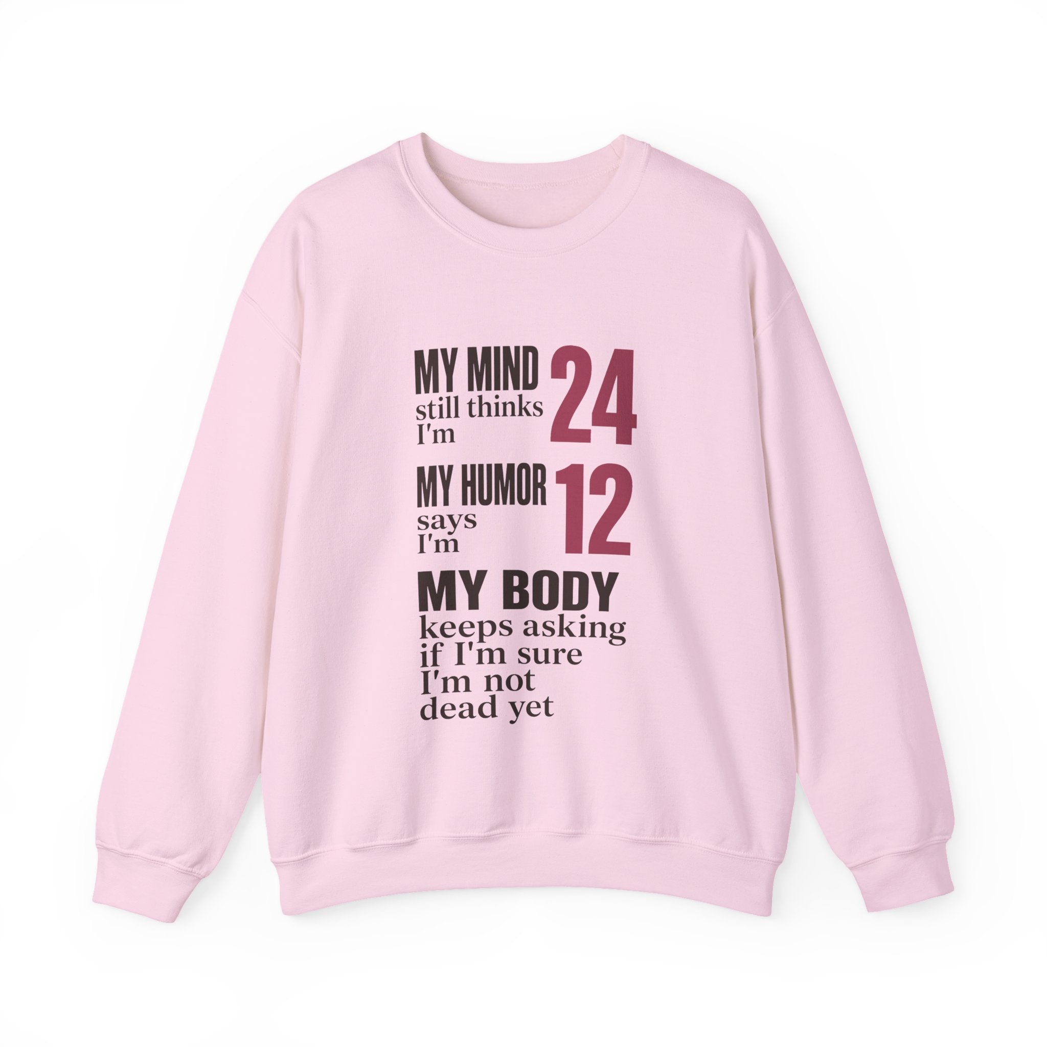 My Mind Says 24, My Humor Says 12 Sweatshirt