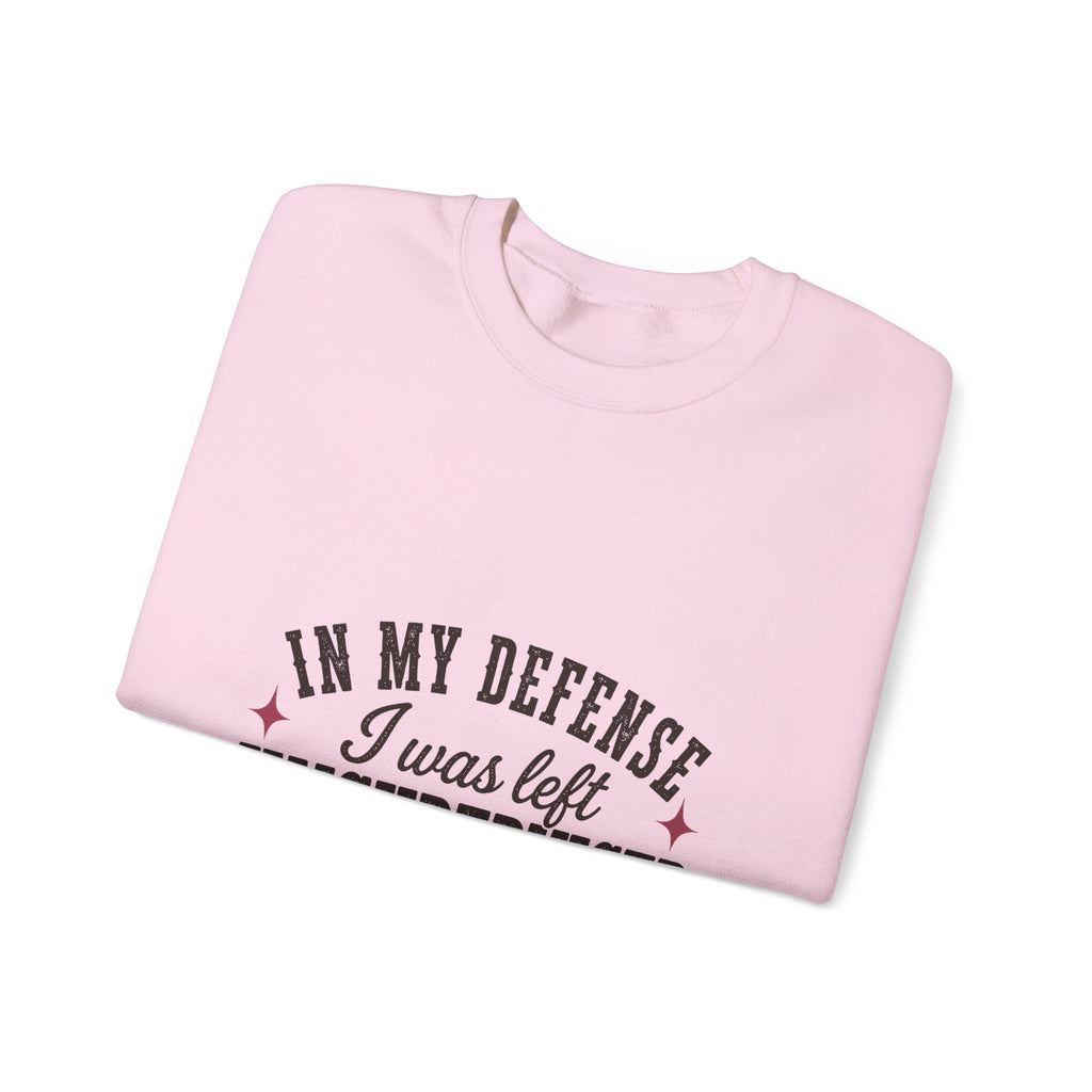 In My Defense, I Was Left Unsupervised Sweatshirt