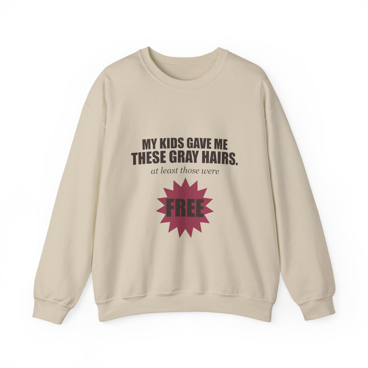 My Kids Gave Me These Gray Hairs Sweatshirt