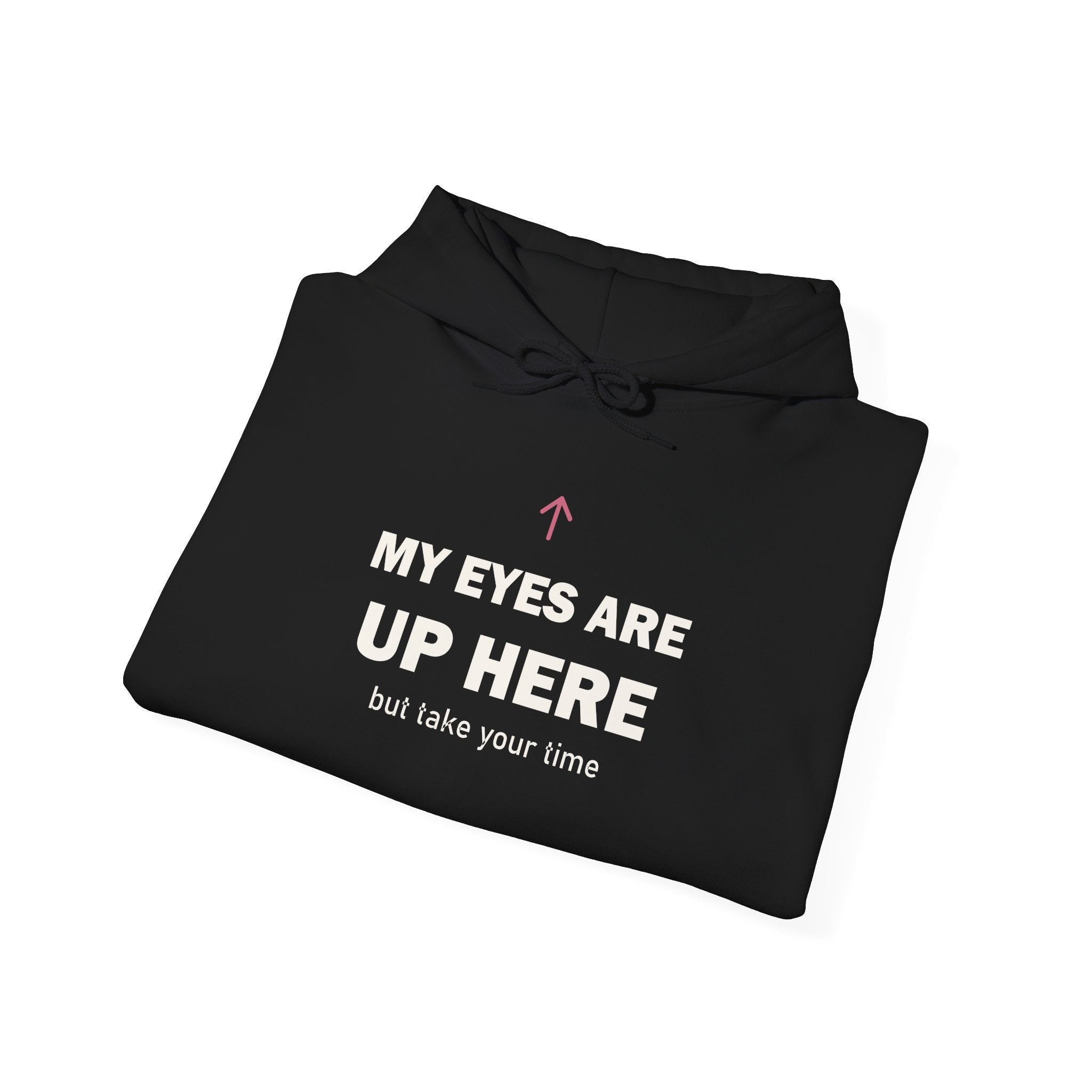 My Eyes Are Up Here Hoodie