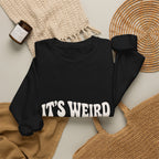 It's Weird Being the Same Age as Old People Sweatshirt