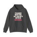 I'd Agree With You, But Then We'd Both Be Wrong Hoodie