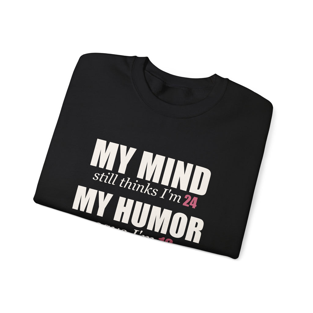 My Mind Says 24, My Humor Says 12 Sweatshirt