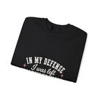 In My Defense, I Was Left Unsupervised Sweatshirt