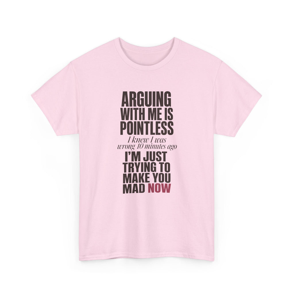 Arguing With Me Is Pointless Tee