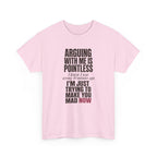 Arguing With Me Is Pointless Tee