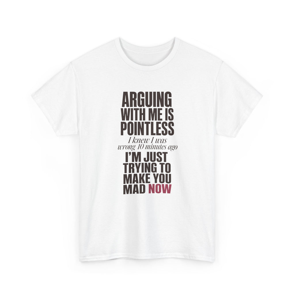 Arguing With Me Is Pointless Tee