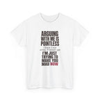 Arguing With Me Is Pointless Tee
