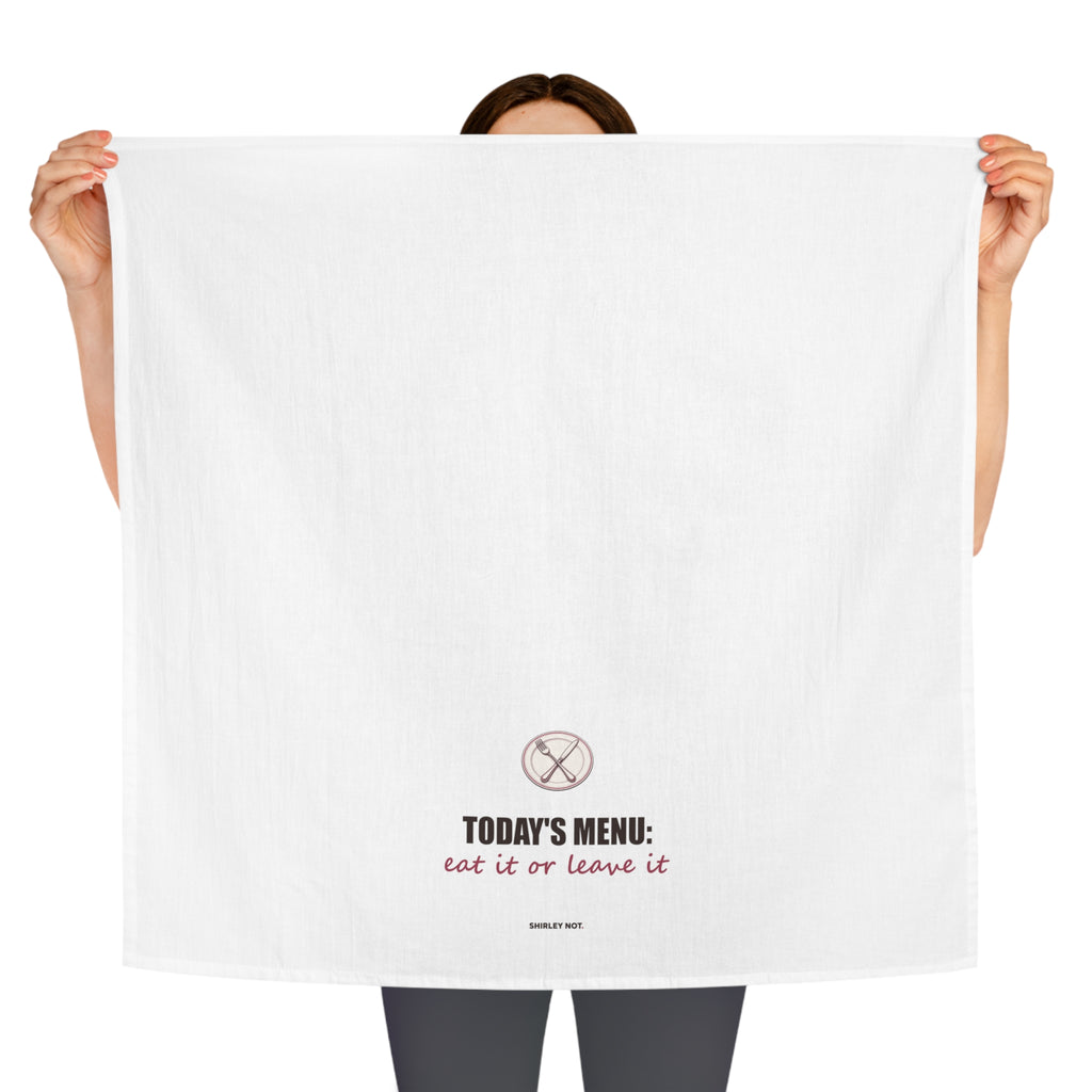 Eat It or Leave It — Tea Towel