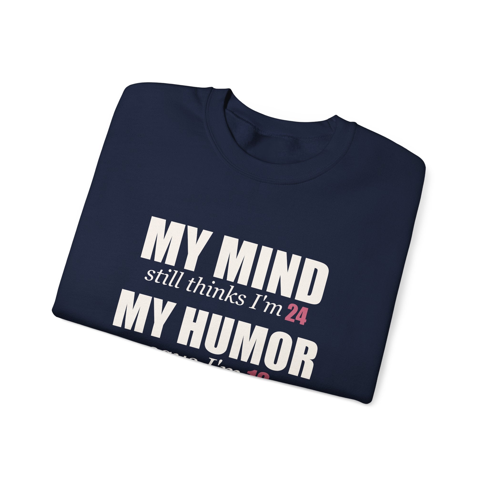 My Mind Says 24, My Humor Says 12 Sweatshirt