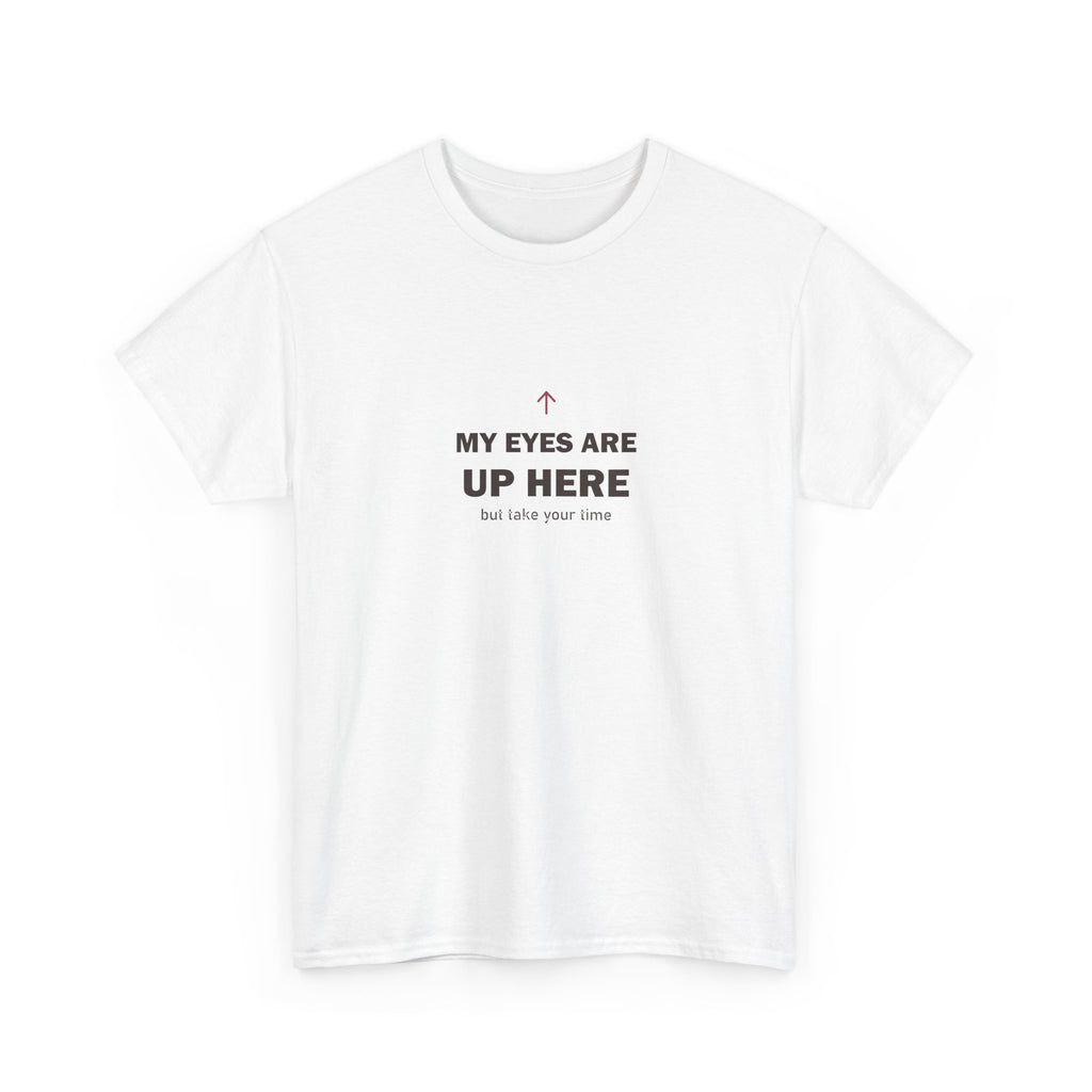 My Eyes Are Up Here Tee