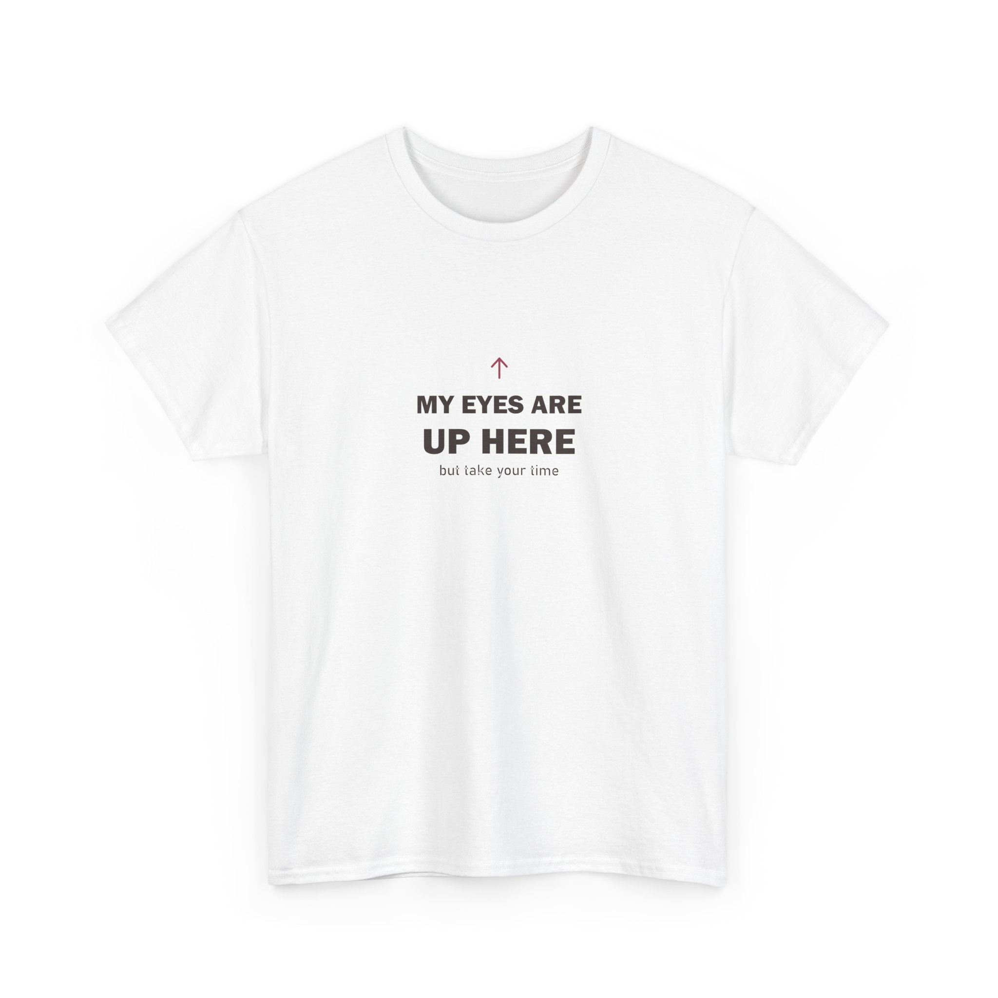 My Eyes Are Up Here Tee