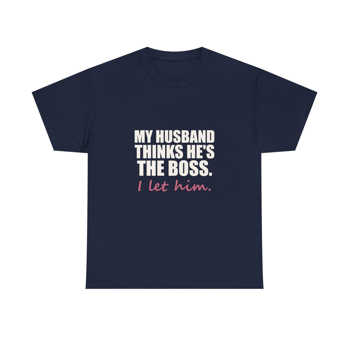 My Husband Thinks He's the Boss Tee