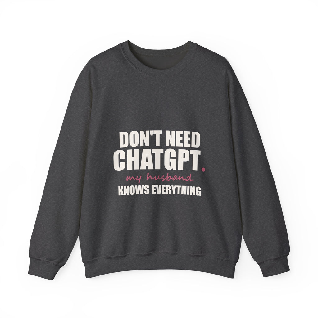 Don't Need ChatGPT — My Husband Knows Everything Sweatshirt