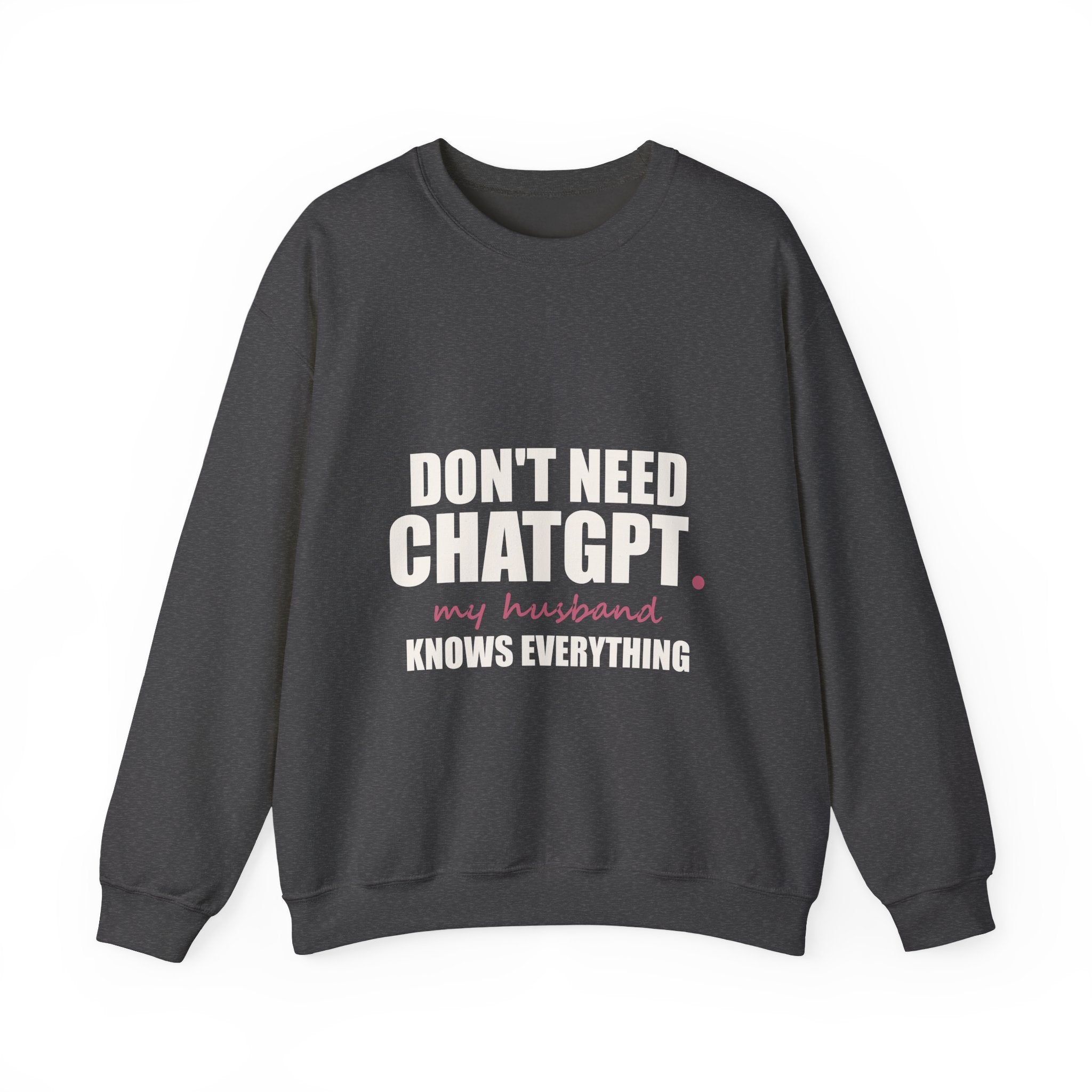 Don't Need ChatGPT — My Husband Knows Everything Sweatshirt