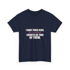 I Have Three Kids — My Husband Counts as Two Tee
