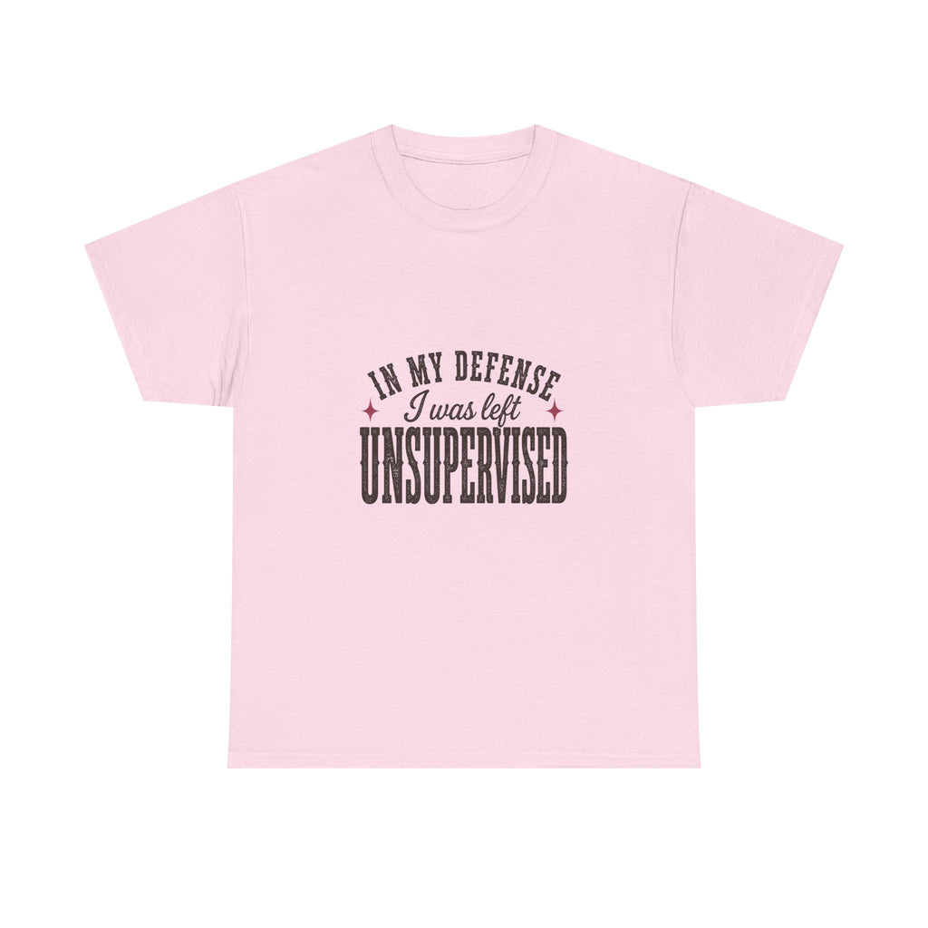 In My Defense, I Was Left Unsupervised Tee