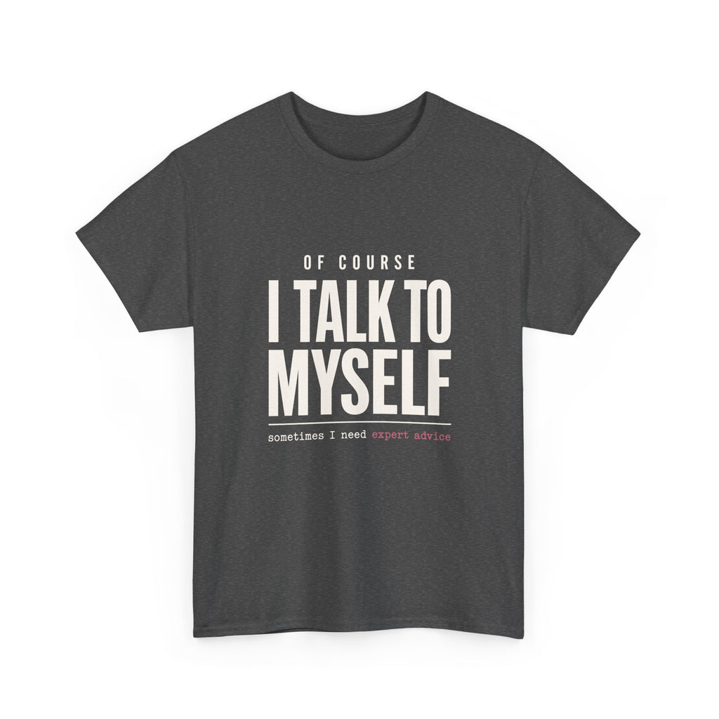 Of Course I Talk to Myself Tee