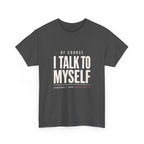 Of Course I Talk to Myself Tee