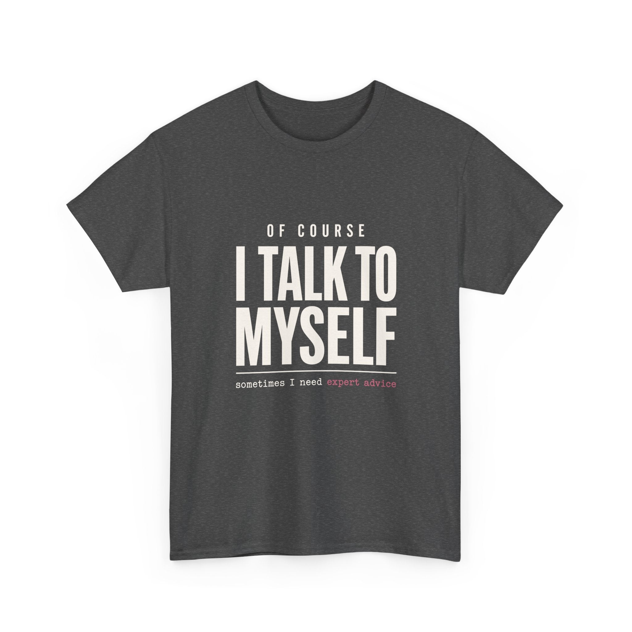 Of Course I Talk to Myself Tee