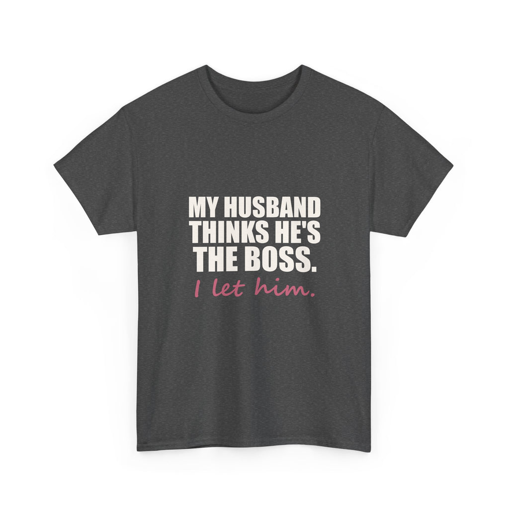 My Husband Thinks He's the Boss Tee