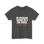 My Husband Thinks He's the Boss Tee