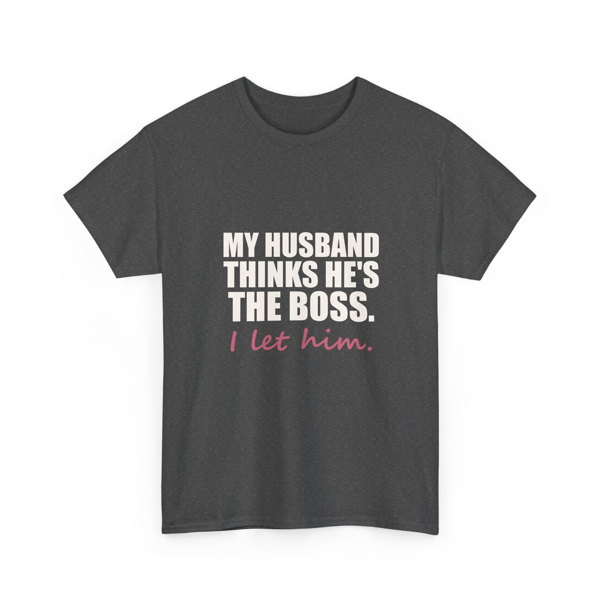My Husband Thinks He's the Boss Tee