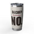 Decaf? Honey, No — 20oz Tumbler