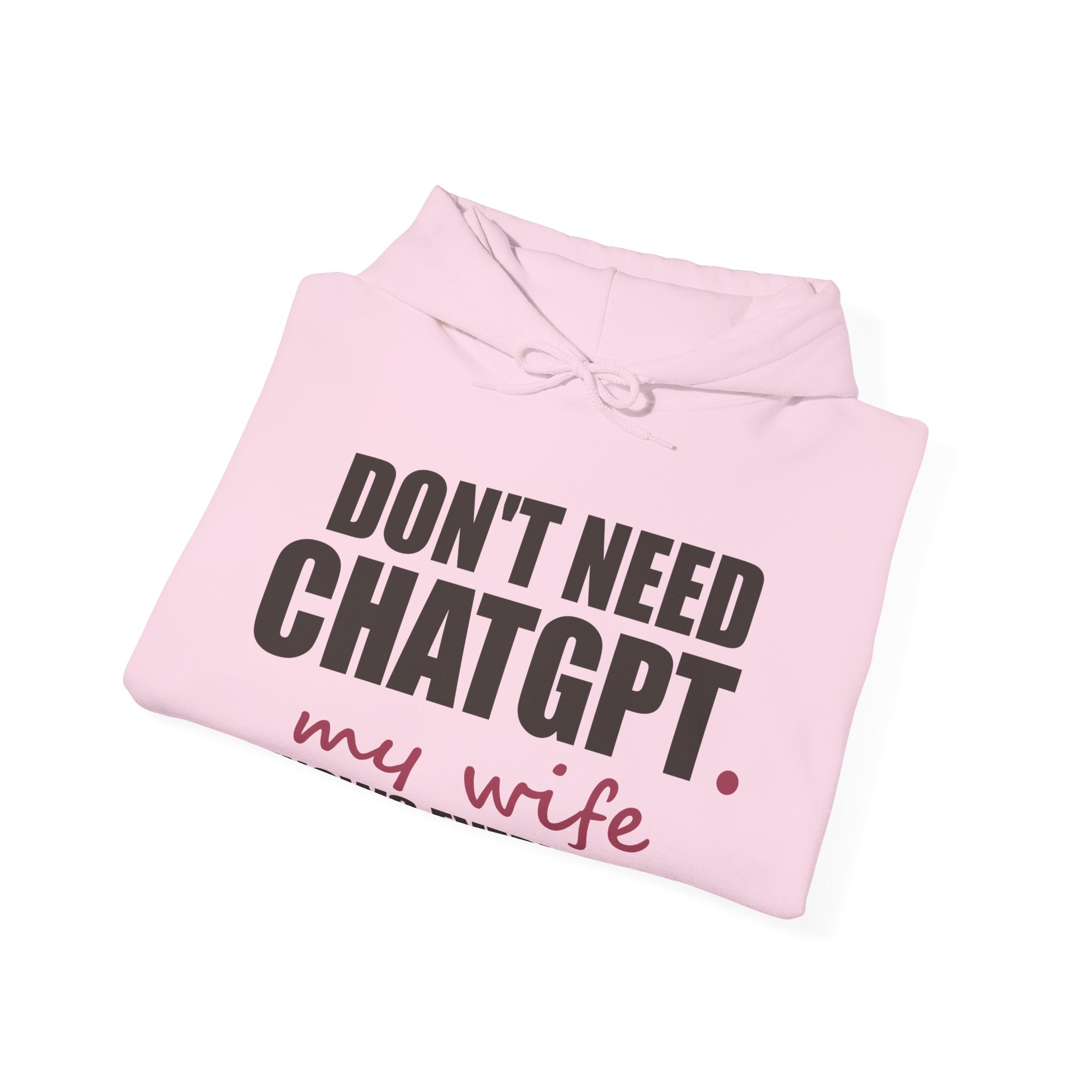 Don't Need ChatGPT — My Wife Knows Everything Hoodie