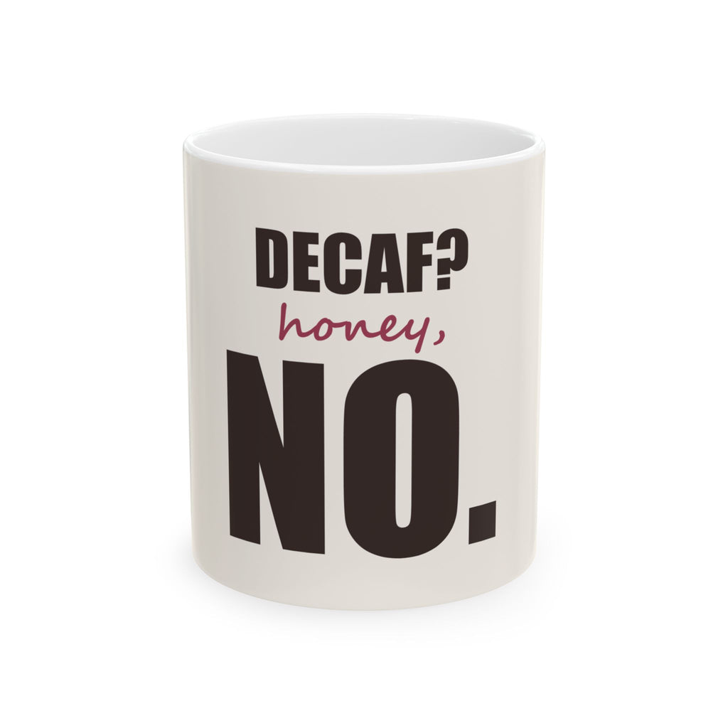 Decaf? Honey, No — Mug