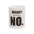 Decaf? Honey, No — Mug