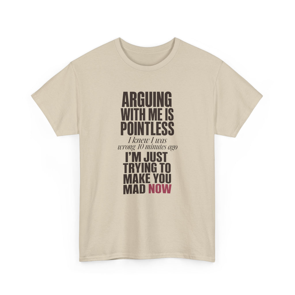 Arguing With Me Is Pointless Tee