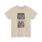 Arguing With Me Is Pointless Tee