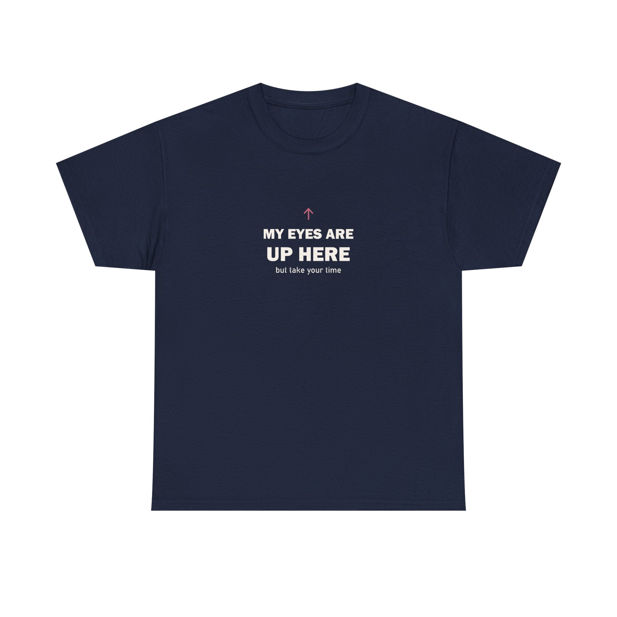 My Eyes Are Up Here Tee