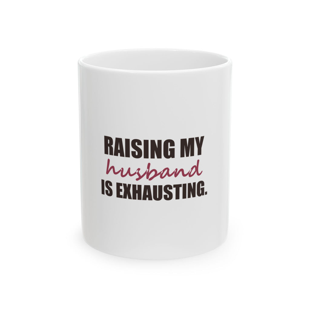 Raising My Husband Is Exhausting — Mug, White