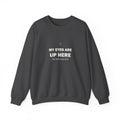 My Eyes Are Up Here Sweatshirt