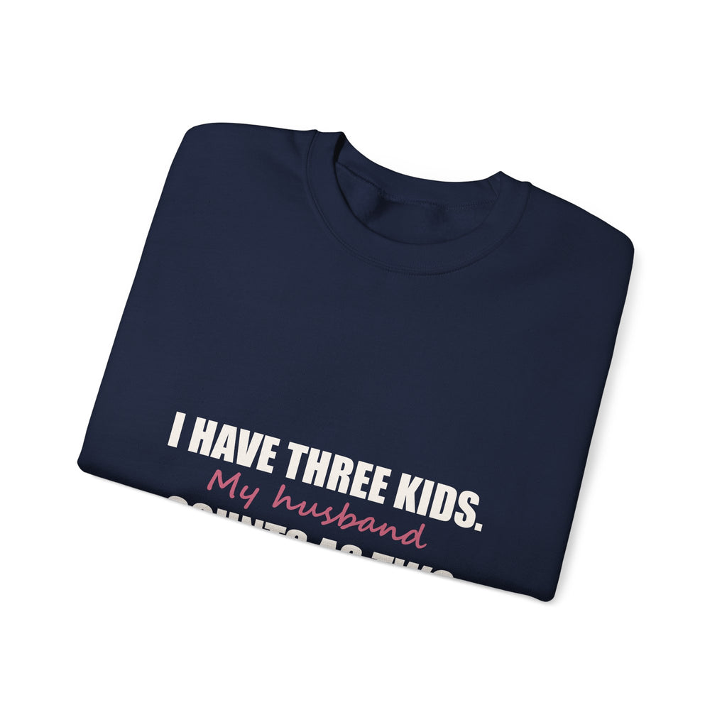 I Have Three Kids — My Husband Counts as Two Sweatshirt