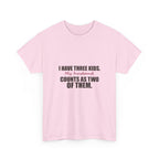 I Have Three Kids — My Husband Counts as Two Tee