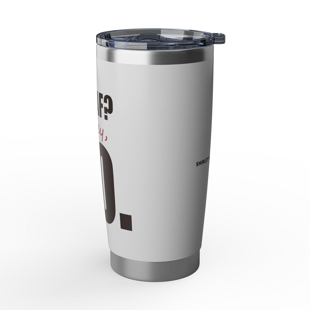 Decaf? Honey, No — 20oz Tumbler, White