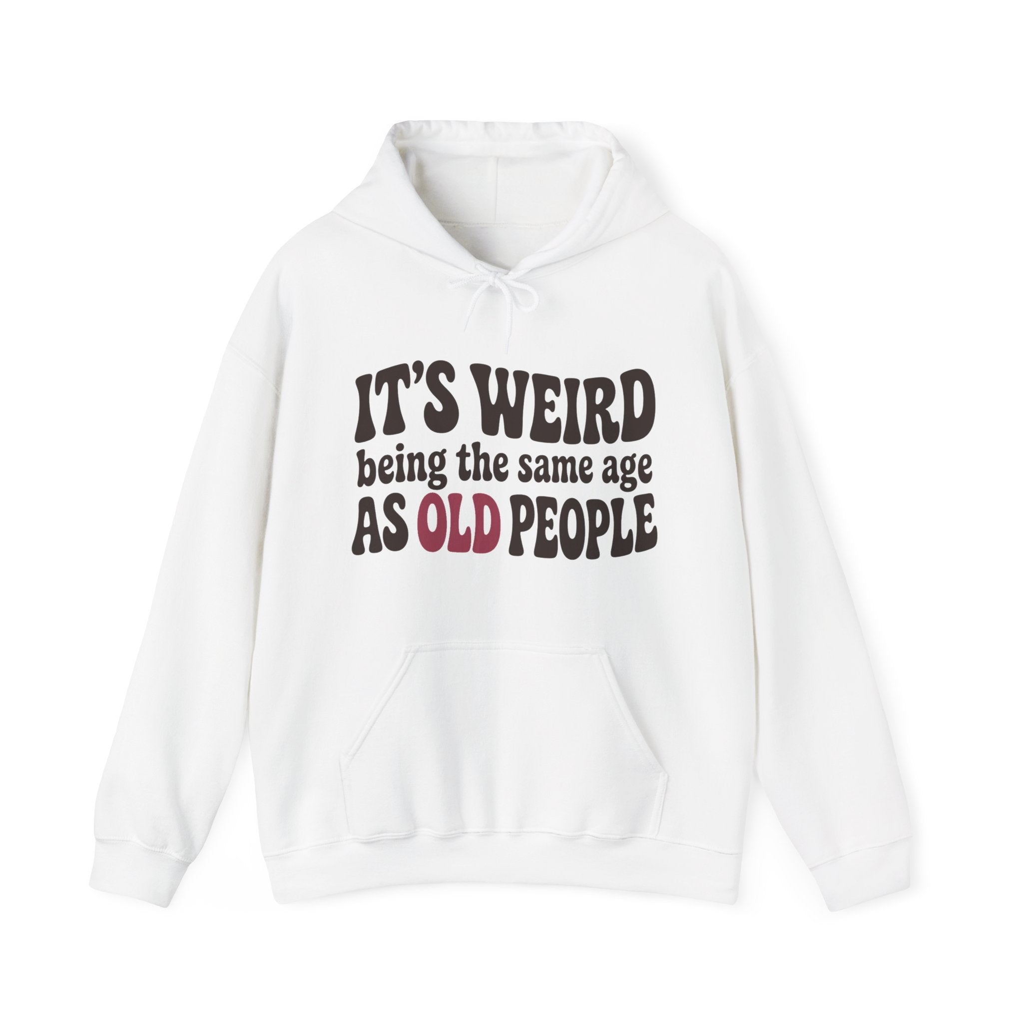 It's Weird Being the Same Age as Old People Hoodie