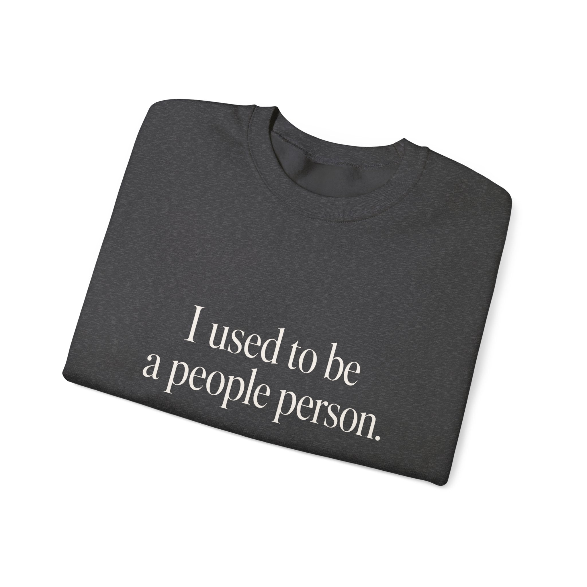 I Used to Be a People Person Sweatshirt