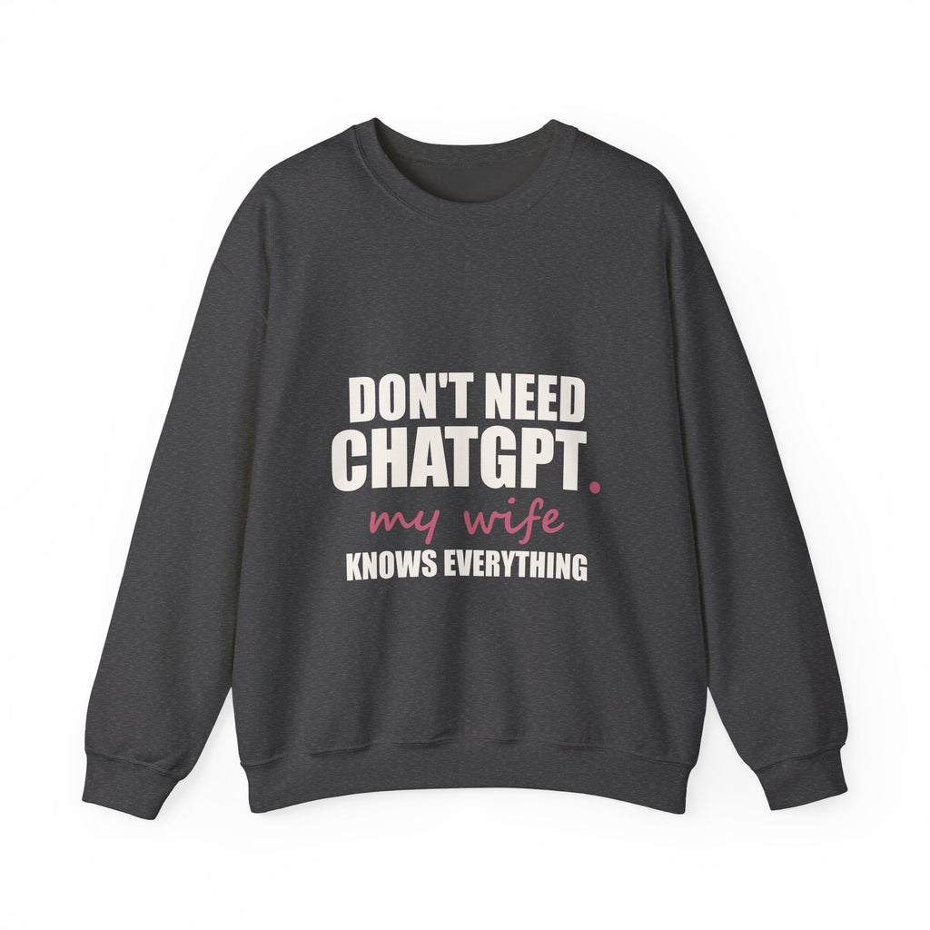 Don't Need ChatGPT — My Wife Knows Everything Sweatshirt