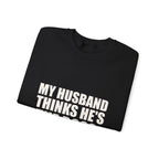 My Husband Thinks He's the Boss Sweatshirt