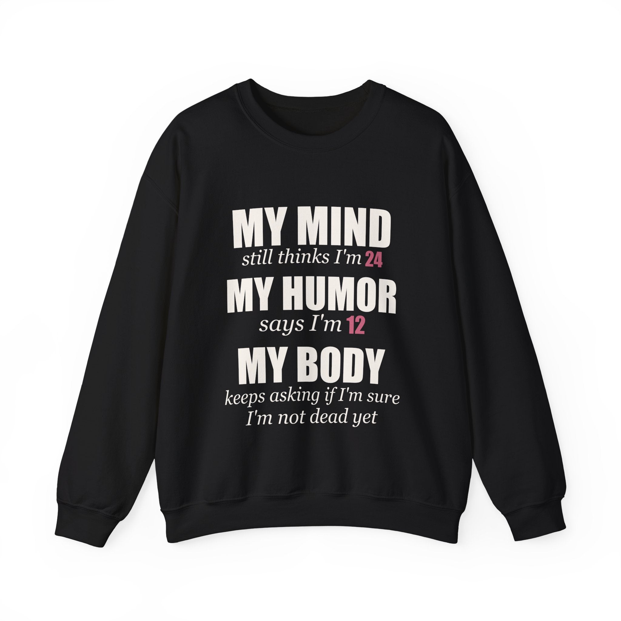 My Mind Says 24, My Humor Says 12 Sweatshirt